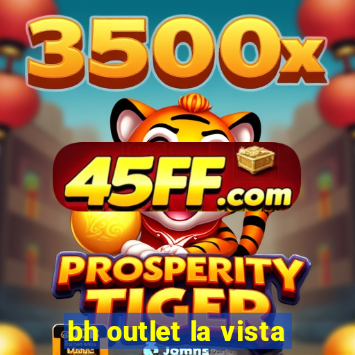bh outlet la vista